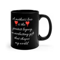A Mother's Love | The Greatest Legacy: 11oz Black Mug