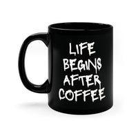 LIFE BEGINS AFTER COFFEE: 11oz Black Mug