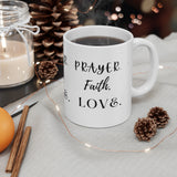 PRAYER. FAITH. LOVE. Ceramic Mug 11oz