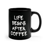 LIFE BEGINS AFTER COFFEE: 11oz Black Mug