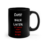 COME BACK LATER: 11oz Black Mug