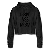 DOPE A$$ MOM (BLK): Women's Cropped Hoodie - deep heather