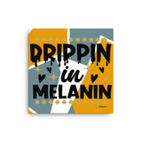 DRIPPIN IN MELANIN: Canvas