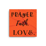 PRAYER. FAITH. LOVE: CANVAS WALL ART