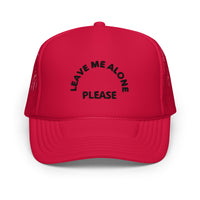 LEAVE ME ALONE PLEASE: Foam trucker hat