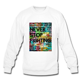 NEVER STOP FIGHTING: Crewneck Sweatshirt - white