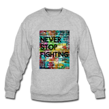 NEVER STOP FIGHTING: Crewneck Sweatshirt - heather gray