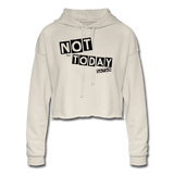 NOT TODAY: Women's Cropped Hoodie - dust