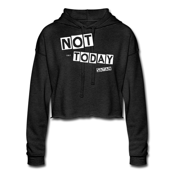 NOT TODAY(W): Women's Cropped Hoodie - deep heather
