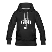 IT'S GOD 4 ME: Women’s Premium Hoodie - black