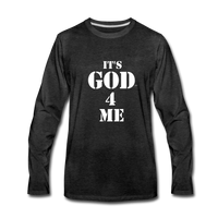 IT'S GOD 4 ME: Men's Premium Long Sleeve T-Shirt - charcoal gray