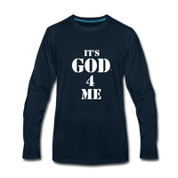 IT'S GOD 4 ME: Men's Premium Long Sleeve T-Shirt - deep navy