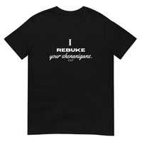 I REBUKE: Short-Sleeve Unisex T-Shirt