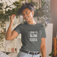 LEAVE ME ALONE PLEASE: Short-Sleeve Unisex T-Shirt