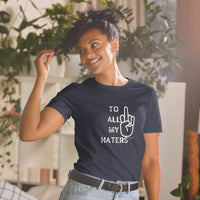 TO ALL MY HATERS: Short-Sleeve Unisex T-Shirt