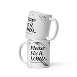 PLEASE FIX IT LORD: White glossy mug