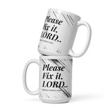 PLEASE FIX IT LORD: White glossy mug